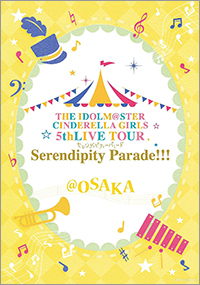 THE IDOLM@STER CINDERELLA GIRLS 5th LIVE TOUR Serendipity Parade!!!＠OSAKA